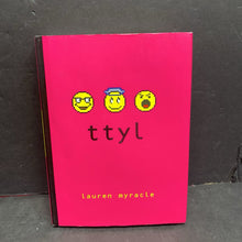 Load image into Gallery viewer, TTYL (Lauren Myracle) -chapter hardcover
