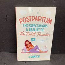 Load image into Gallery viewer, Postpartum: The Expectations and Reality of the Fourth Trimester (J. Dawson) -nursery parenting paperback
