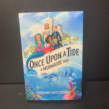 Load image into Gallery viewer, Once Upon a Tide: A Mermaid&#39;s Tale (Stephanie Kate Strohm) -chapter hardcover
