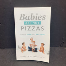 Load image into Gallery viewer, Babies Are Not Pizzas: They&#39;re Born, Not Delivered (Rebecca Dekker) -nursery paperback
