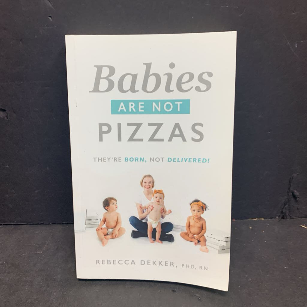 Babies Are Not Pizzas: They're Born, Not Delivered (Rebecca Dekker) -nursery paperback