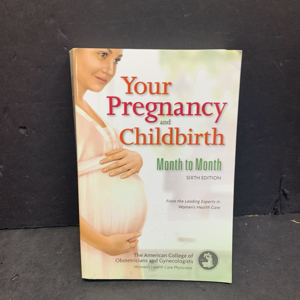 Your Pregnancy and Childbirth Month to Month: 6th Edition (The American College of Obstetricians and Gynecologists) -nursery paperback