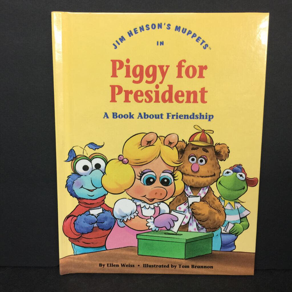 Piggy for President: A Book About Friendship (Ellen Weiss) (Jim Henson's Muppets: Values to Grow On) -character hardcover
