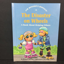 Load image into Gallery viewer, The Disaster on Wheels: A Book About Helping Others (Michaela Muntean) (Jim Henson&#39;s Muppets: Values to Grow On) -character hardcover
