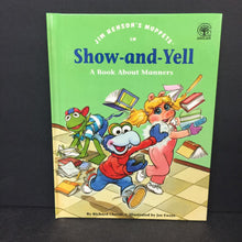 Load image into Gallery viewer, Show-and-Yell: A Book About Manners (Richard Chevat) (Jim Henson's Muppets: Values to Grow On) -character hardcover
