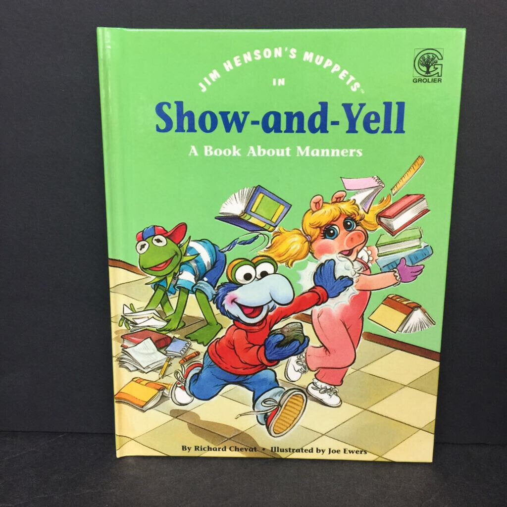 Show-and-Yell: A Book About Manners (Richard Chevat) (Jim Henson's Muppets: Values to Grow On) -character hardcover