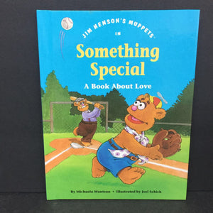 Something Special: A Book About Love (Michaela Muntean) (Jim Henson's Muppets: Values to Grow On) -character hardcover