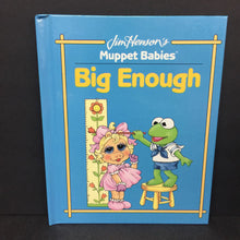 Load image into Gallery viewer, Big Enough (Harry Ross) (Jim Henson&#39;s Muppet Babies) -character hardcover
