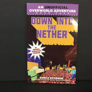 Down Into the Nether (Danica Davidson) (An Unofficial Overworld Adventure) (Minecraft) -character series paperback