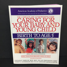 Load image into Gallery viewer, The Complete and Authoritative Guide Caring For Your Baby and Young Child: Birth to Age 5 (Steven P. Shelov &amp; Robert E. Hannemann) (American Academy of Pediatrics) -parenting nursery paperback
