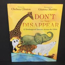 Load image into Gallery viewer, Don&#39;t Let Them Disappear: 12 Endangered Species Across the Globe (Chelsea Clinton) (Mammals) -educational hardcover
