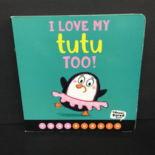 Load image into Gallery viewer, I Love My Tutu Too! (Ross Burach) -board
