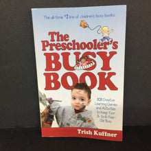 Load image into Gallery viewer, The Preschooler's Busy Book: 101 Creative Learning Games and Activities to Keep Your 3-6 Year-Old Busy (Trish Kuffner) -activity paperback
