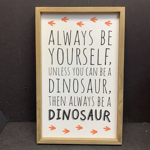 "Always Be Yourself..." Wooden Dinosaur Sign