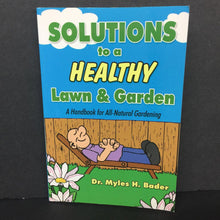 Load image into Gallery viewer, Solutions to a Healthy Lawn &amp; Garden: A Handbook for All-Natural Gardening (Dr. Myles H. Bader) (Environment/Science) -educational paperback
