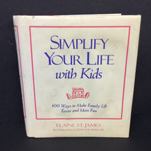 Load image into Gallery viewer, Simplify Your Life with Kids: 100 Ways to Make Family Life Easier and More Fun (Elaine St. James) -parenting hardcover
