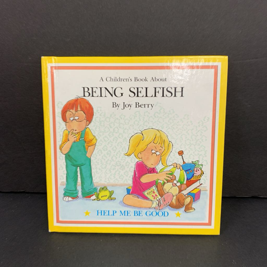 A Children's Book About Being Selfish (Help Me Be Good) (Joy Berry) -hardcover