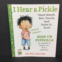 Load image into Gallery viewer, I Hear a Pickle (and Smell, See, Touch, and Taste It, Too!) / Oigo Un Pepinillo (y tambien lo huelo, veo, toco y saboreo!) (In Spanish) (Rachel Isadora) -paperback
