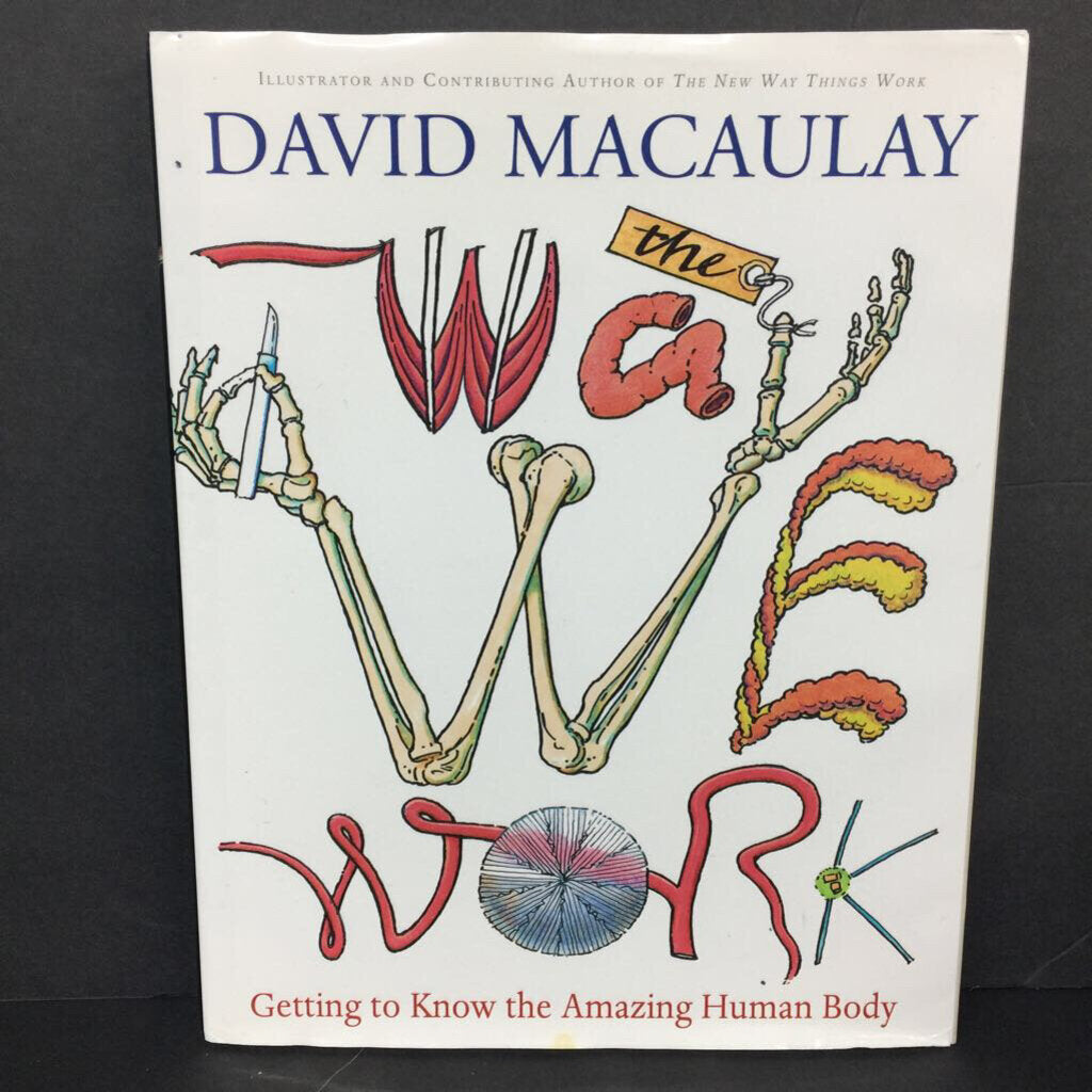 The Way We Work: Getting to Know the Amazing Human Body (David Macaulay) (Anatomy) -educational hardcover