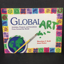 Load image into Gallery viewer, Global Art: Activities, Projects, and Inventions from Around the World (MaryAnn F. Kohl &amp; Jean Potter) -educational activity paperback
