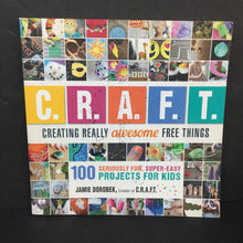 Load image into Gallery viewer, C.R.A.F.T. Creating Really Awesome Free Things - 100 Seriously Fun, Super-Easy Projects for Kids (Jamie Dorobek) -activity paperback
