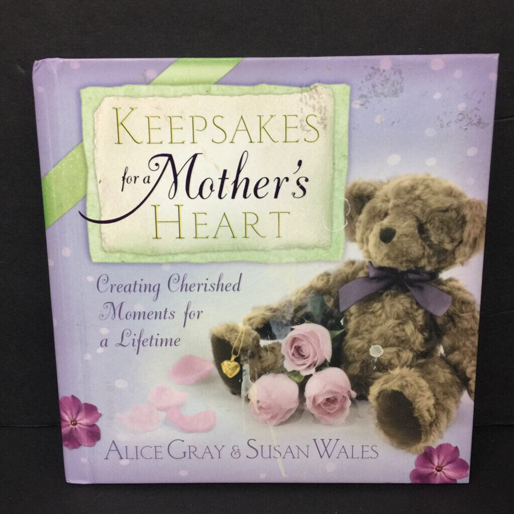 Keepsakes for a Mother's Heart: Creating Cherished Moments for a Lifetime (Alice Gray & Susan Wales) -parenting hardcover