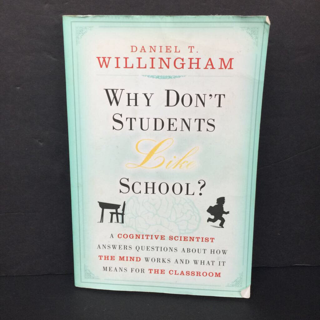 Why Don't Students Like School?: A Cognitive Scientist Answers Questions About How the Mind Works and What It Means for the Classroom (Daniel T. Willingham) -parenting educational paperback