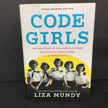 Load image into Gallery viewer, Code Girls: The True Story of the American Women Who Secretly Broke Codes in World War II (Liza Mundy) (Notable Event - World War II) -educational chapter hardcover

