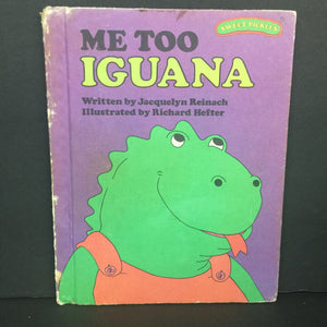 Me Too, Iguana(Weekly Reader Books) (Sweet Pickles) (Jacquelyn Reinach) -hardcover