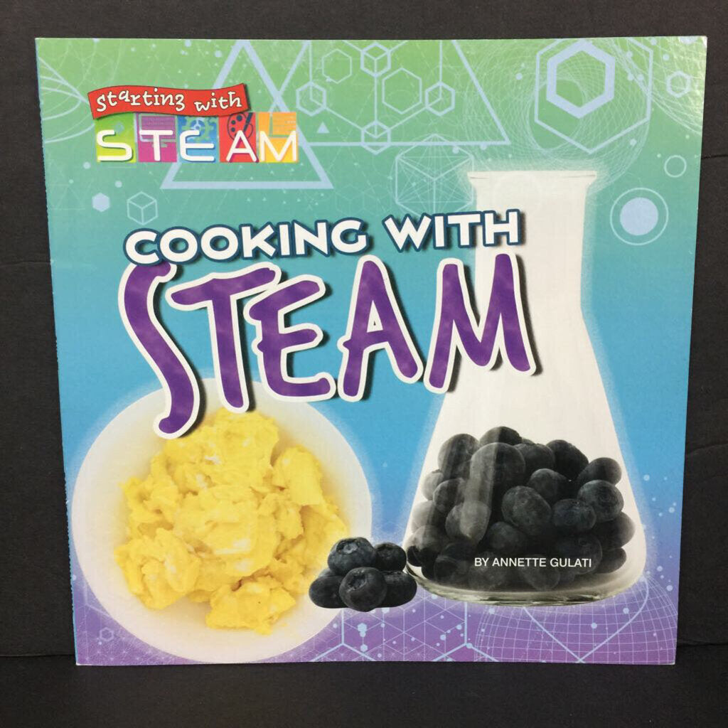 Cooking with STEAM (Starting with Steam) (Annette Gulati) (Science) -educational food paperback