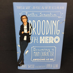 (12+) Brooding YA hero: Becoming a Main Character (Almost) As Awesome As Me (Carrie DiRisio) -chapter hardcover