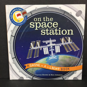 On the Space Station (A Shine-A-Light Book) (Carron Brown & Bee Johnson) (Space) -educational hardcover