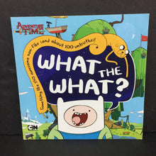 Load image into Gallery viewer, What the What?: Something Like 150 Non-Fibs (and About 100 Untruths) (Adventure Time) -character paperback
