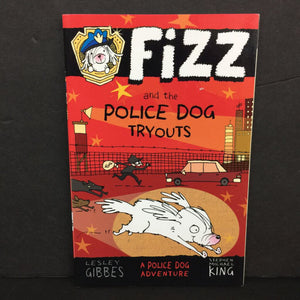 Fizz and the Police Dog Tryouts: A Police Dog Adventure (Lesley Gibbes) -series paperback
