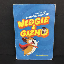 Load image into Gallery viewer, Wedgie &amp; Gizmo (Suzanne Selfors) -chapter paperback
