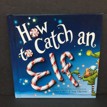 Load image into Gallery viewer, How To Catch an Elf (Adam Wallace &amp; Andy Elkerton) (Season: Winter, Holiday: Christmas) -hardcover
