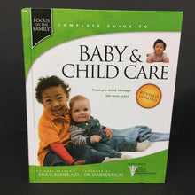 Load image into Gallery viewer, Complete Guide to Baby &amp; Child Care: From Pre-Birth Through the Teen Years (Revised &amp; Updated) (Focus on the Family) (Paul C. Reisser) -nursery parenting hardcover
