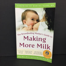 Load image into Gallery viewer, The Breastfeeding Mother&#39;s Guide to Making More Milk (Diana West &amp; Lisa Marasco) -nursery paperback
