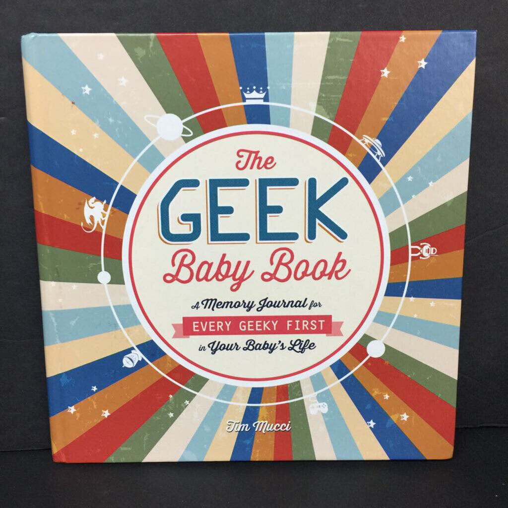 The Geek Baby Book: A Memory Journal For Every Geeky First In Your Baby's Life (Tim Mucci) -keepsake activity hardcover