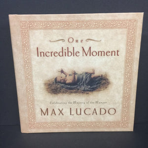 One Incredible Moment: Celebrating the Majesty of the Manger (Max Lucado) -religion hardcover