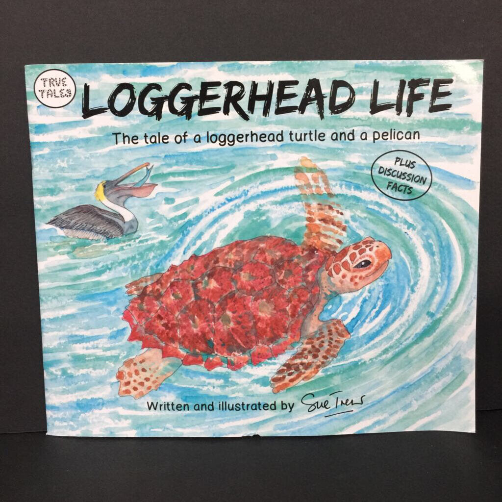 Loggerhead Life: The Tale of a Loggerhead Turtle and a Pelican (True Tales) (Sue Treis) (Reptiles/Birds) -educational paperback