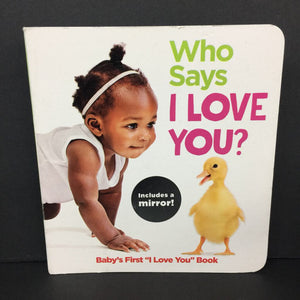 Who Says I Love You?: Baby's First "I Love You" Book -board