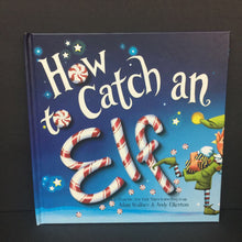 Load image into Gallery viewer, How to Catch an Elf (Adam Wallace &amp; Andy Elkerton) (Season: Winter, Holiday: Christmas) -hardcover

