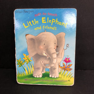 Little Elephant and Friends (Soft-To-Touch) (Kath Jewitt) -touch & feel board