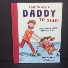 Load image into Gallery viewer, How to Get a Daddy to Sleep: Plus a Bedtime Prayer for Daddy &amp; Me (Amy Parker) (Family) -hardcover
