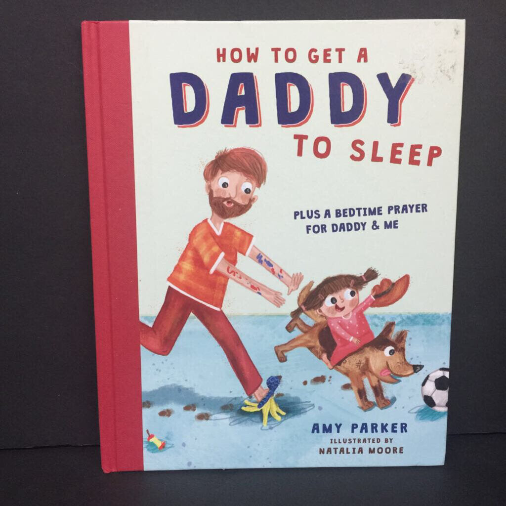 How to Get a Daddy to Sleep: Plus a Bedtime Prayer for Daddy & Me (Amy Parker) (Family) -hardcover