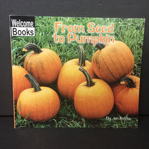 From Seed to Pumpkin (Welcome Books) (Jan Kottke) (Environment; Season: Fall) -educational reader paperback