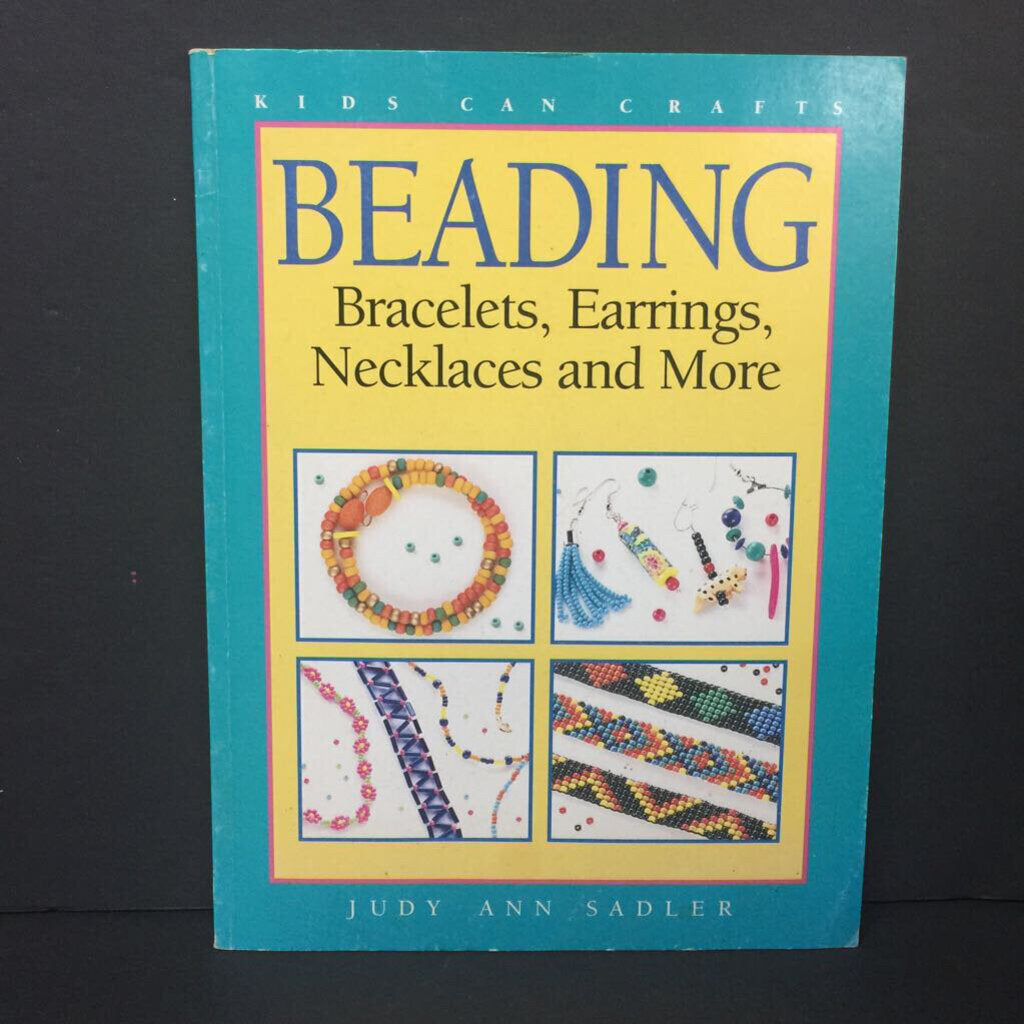Beading: Bracelets, Earrings, Necklaces and More (Kids Can Crafts) (Judy Ann Sadler) -activity paperback