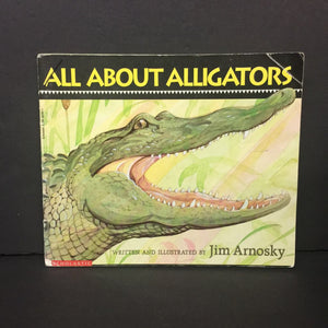 All About Alligators (Jim Arnosky) (Reptiles) -educational paperback
