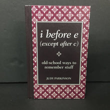 Load image into Gallery viewer, I Before E (Except After C): Old School Ways to Remember Stuff (Judy Parkinson) -hardcover
